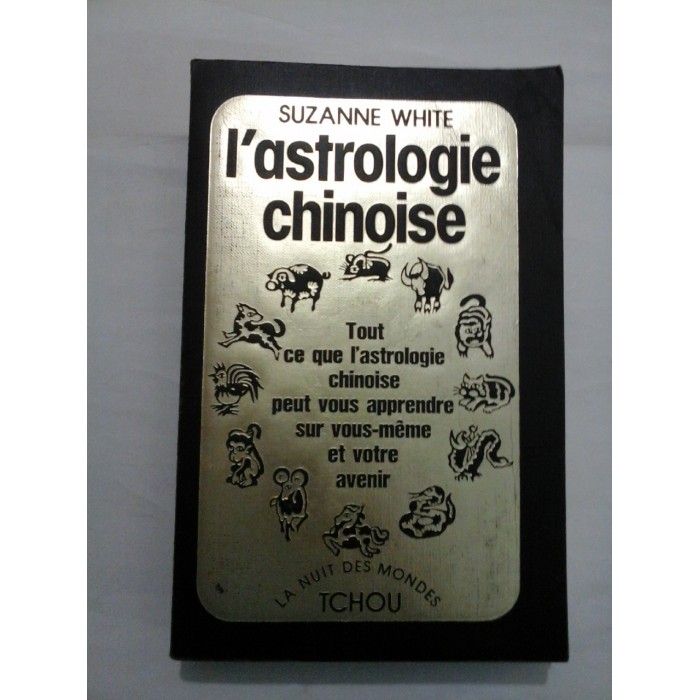 L'ASTROLOGIE CHINOISE - Suzanne WHITE L'ASTROLOGIE CHINOISE - Suzanne WHITE